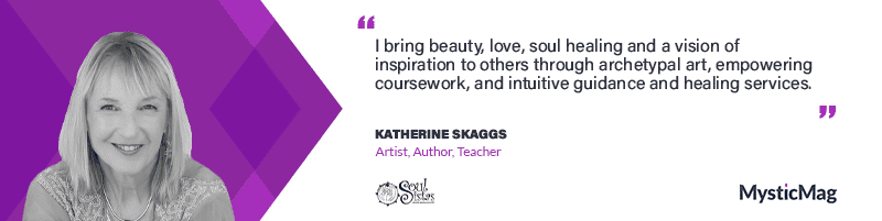 “Art, Inspiration & Wisdom for Awakening the Heart & Soul” with Katherine Skaggs