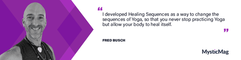 Healing sequences and the benefits of Yoga with Fred Busch