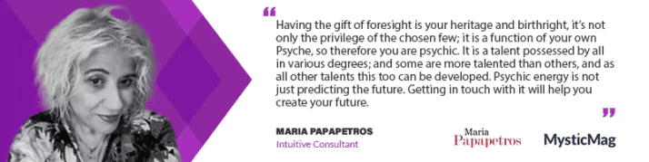 “We Have Everything We Need Within us to Create our Own Reality” - Maria Papapetros