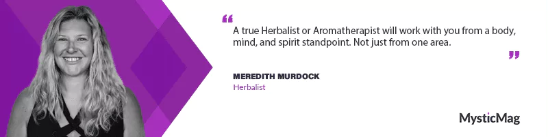 The Art Of Herbal Medicine: A Conversation With Herbalist And Aromatherapist Meredith Murdock