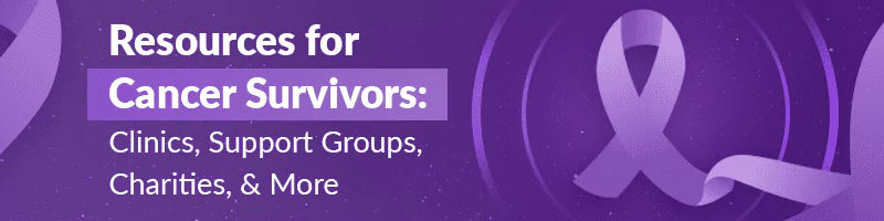 125+ Resources for Cancer Survivors: Clinics, Charities, and More