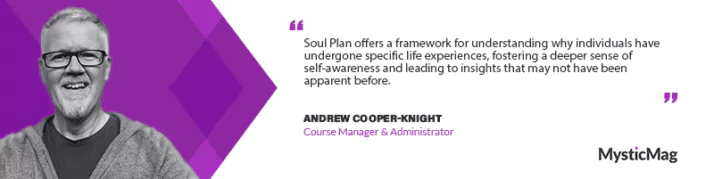 Soul Plan Unveiled: A Transformative Journey of Ancient Wisdom and Modern Insights – An Exclusive Interview with Andrew Cooper-Knight