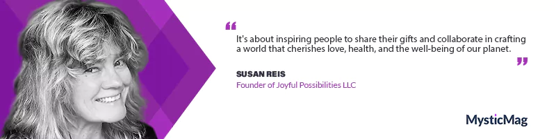 Harmonizing Life's Symphony: Susan Reis on Cultivating Joyful Possibilities