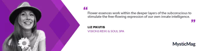 Empowering Vitality: Liz Pikutis on the Magic of Flower Essences
