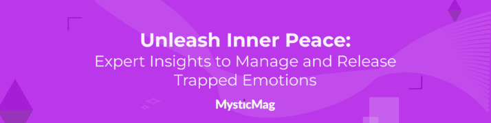 Unleash Inner Peace: Expert Insights to Manage and Release Trapped Emotions