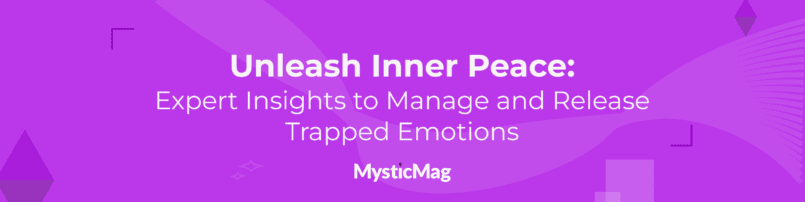 Unleash Inner Peace: Expert Insights to Manage and Release Trapped Emotions